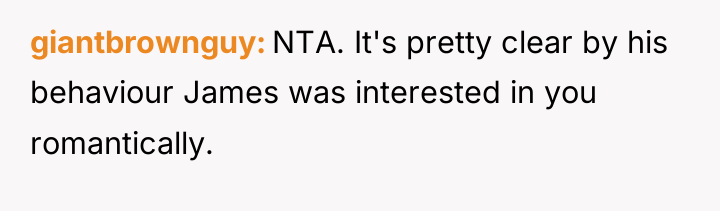 giantbrownguy NTA. It's pretty clear by his behaviour James was...