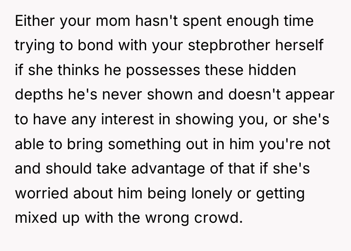 Either your mom hasn't spent enough time trying to bond...