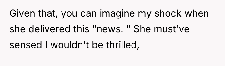 Given that, you can imagine my shock when she delivered...