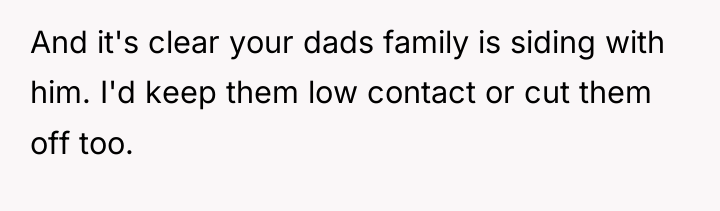 And it's clear your dads family is siding with him....