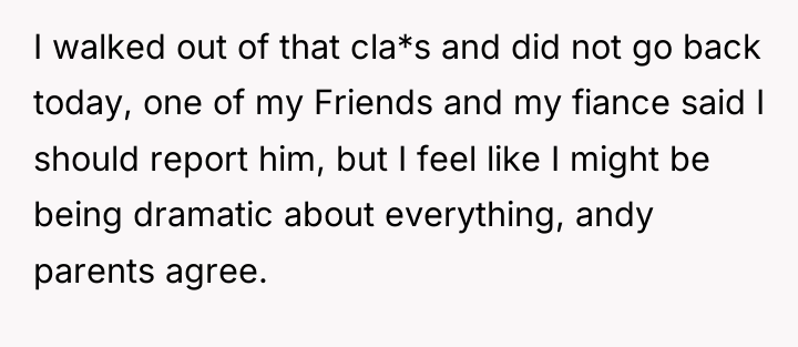 I walked out of that cla*s and did not go...