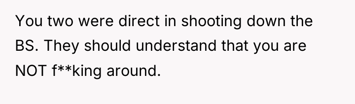 You two were direct in shooting down the BS. They...