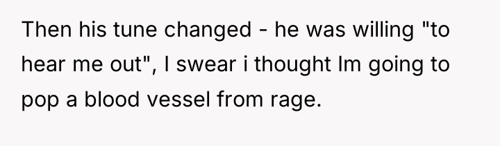 Then his tune changed - he was willing "to hear...