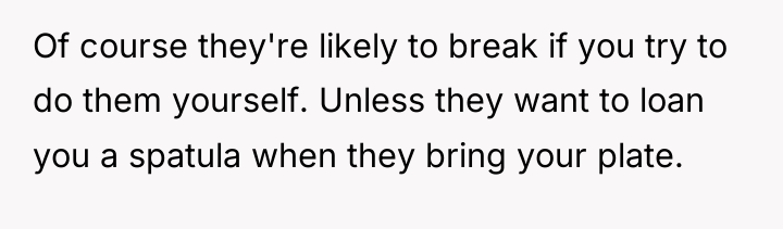 Of course they're likely to break if you try to...