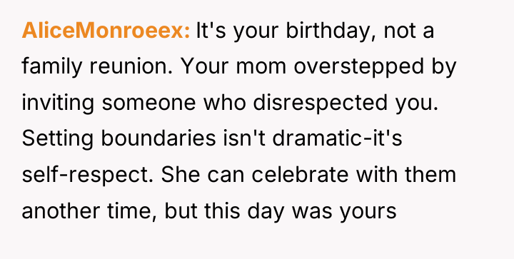 AliceMonroeex It's your birthday, not a family reunion. Your mom...