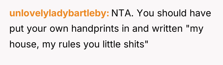 unlovelyladybartleby NTA. You should have put your own handprints in...