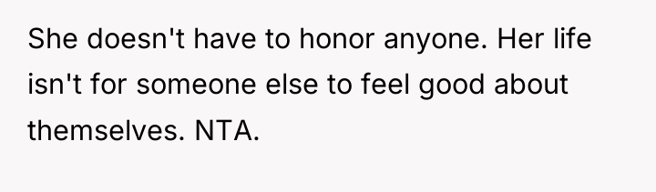 She doesn't have to honor anyone. Her life isn't for...