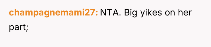 champagnemami27 NTA. Big yikes on her part;