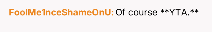 FoolMe1nceShameOnU Of course **YTA.**