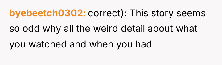 byebeetch0302 correct): This story seems so odd why all the...