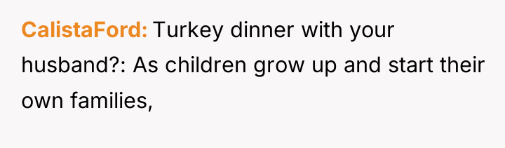 CalistaFord Turkey dinner with your husband?: As children grow up...