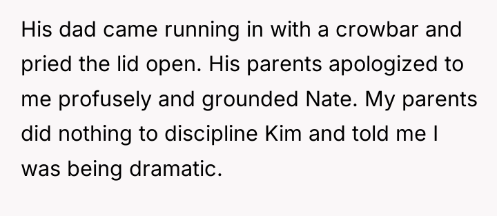 His dad came running in with a crowbar and pried...
