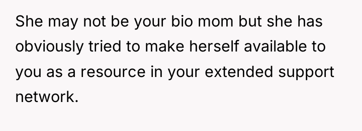 She may not be your bio mom but she has...