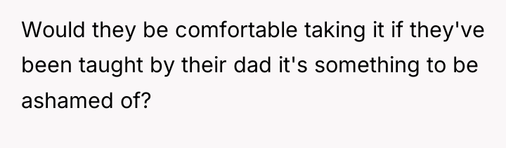 Would they be comfortable taking it if they've been taught...
