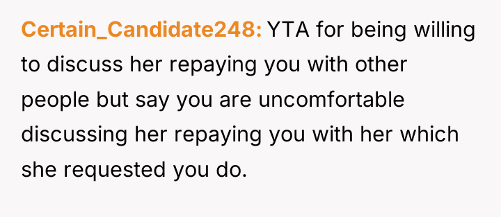 Certain_Candidate248 YTA for being willing to discuss her repaying you...