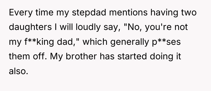 Every time my stepdad mentions having two daughters I will...