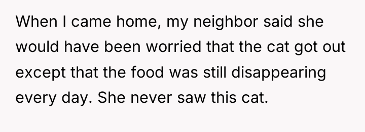 When I came home, my neighbor said she would have...