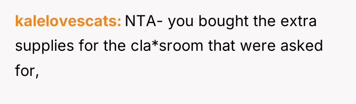 kalelovescats NTA- you bought the extra supplies for the cla*sroom...