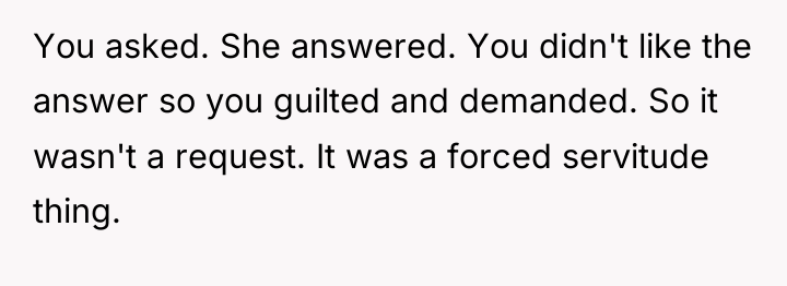 You asked. She answered. You didn't like the answer so...