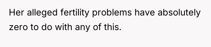 Her alleged fertility problems have absolutely zero to do with...