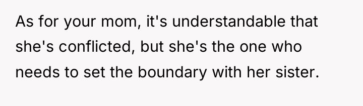 As for your mom, it's understandable that she's conflicted, but...