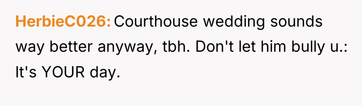 HerbieC026 Courthouse wedding sounds way better anyway, tbh. Don't let...