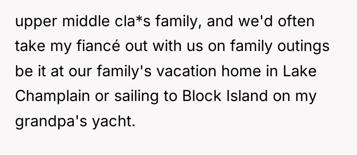 upper middle cla*s family, and we'd often take my fiancé...