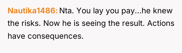 Nautika1486 Nta. You lay you pay...he knew the risks. Now...