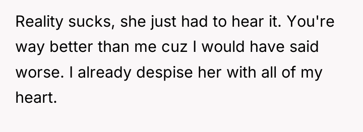 Reality sucks, she just had to hear it. You're way...