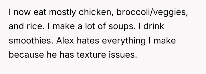 I now eat mostly chicken, broccoli/veggies, and rice. I make...