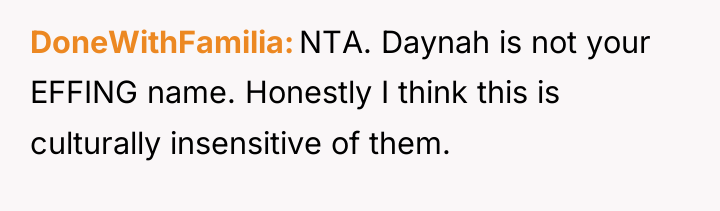 DoneWithFamilia NTA. Daynah is not your EFFING name. Honestly I...
