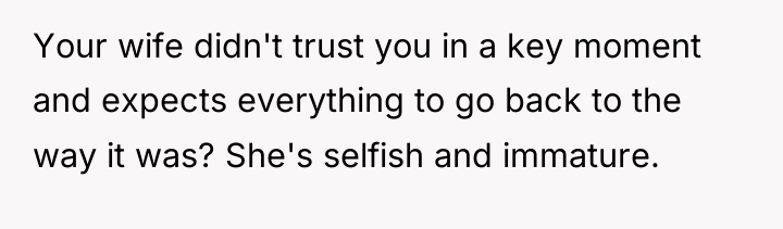 Your wife didn't trust you in a key moment and...