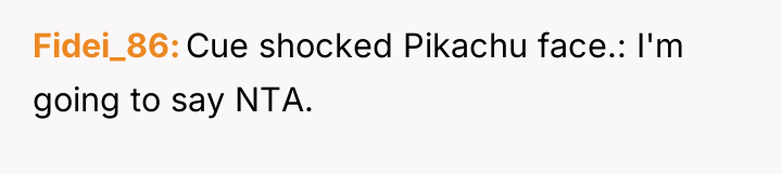 Fidei_86 Cue shocked Pikachu face.: I'm going to say NTA.