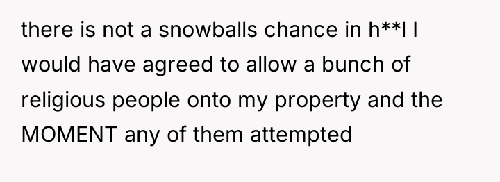 there is not a snowballs chance in h**l I would...