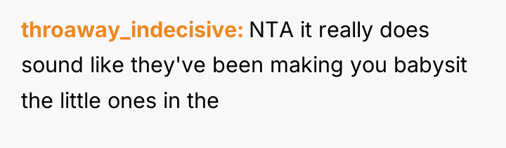 throaway_indecisive NTA it really does sound like they've been making...