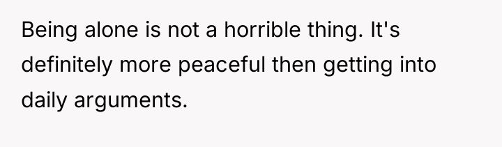 Being alone is not a horrible thing. It's definitely more...