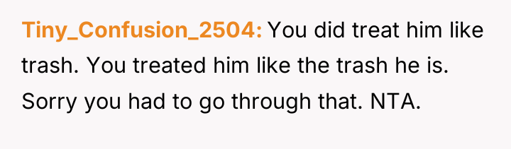 Tiny_Confusion_2504 You did treat him like trash. You treated him...