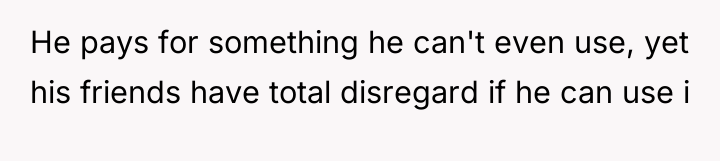 He pays for something he can't even use, yet his...