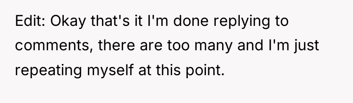 Edit: Okay that's it I'm done replying to comments, there...