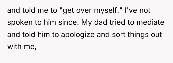 and told me to "get over myself." I've not spoken...