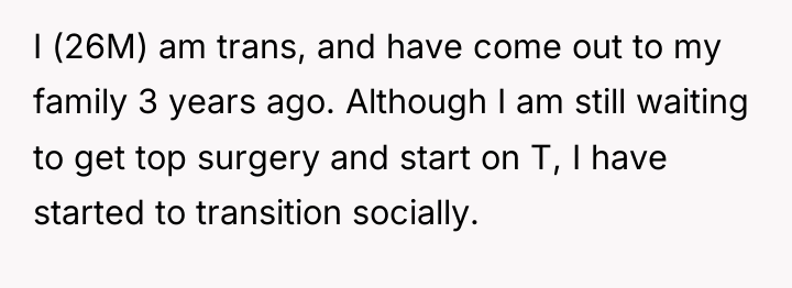 I (26M) am trans, and have come out to my...
