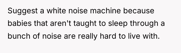 Suggest a white noise machine because babies that aren't taught...
