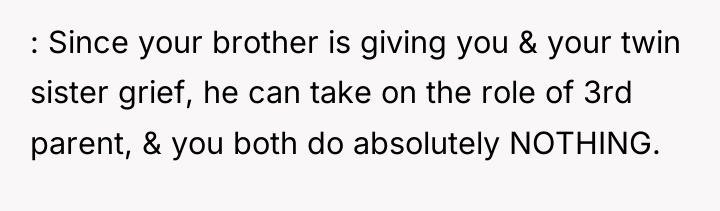 : Since your brother is giving you & your twin...