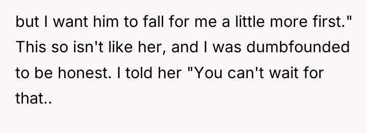 but I want him to fall for me a little...