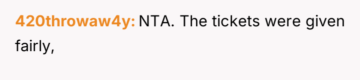 420throwaw4y NTA. The tickets were given fairly,