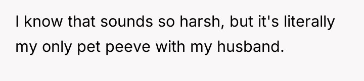 I know that sounds so harsh, but it's literally my...