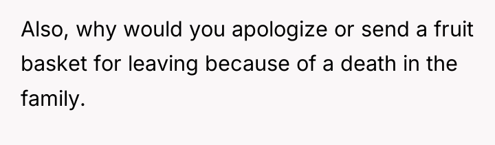 Also, why would you apologize or send a fruit basket...