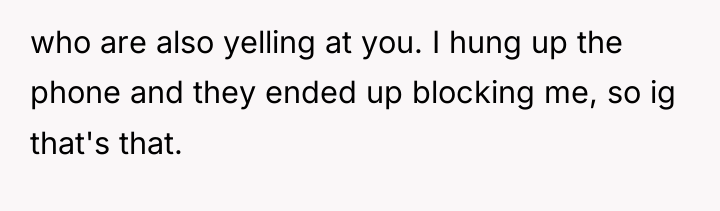 who are also yelling at you. I hung up the...