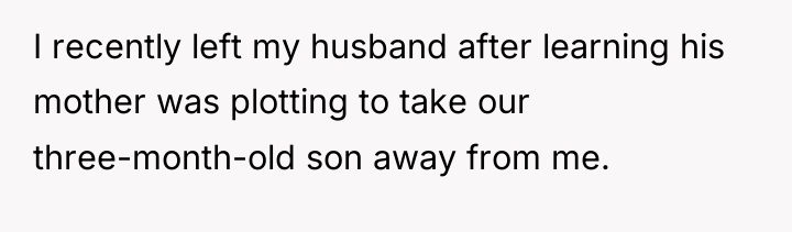 I recently left my husband after learning his mother was...