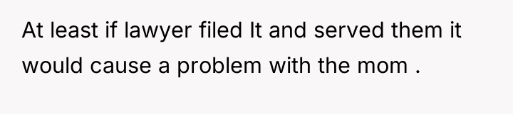 At least if lawyer filed It and served them it...